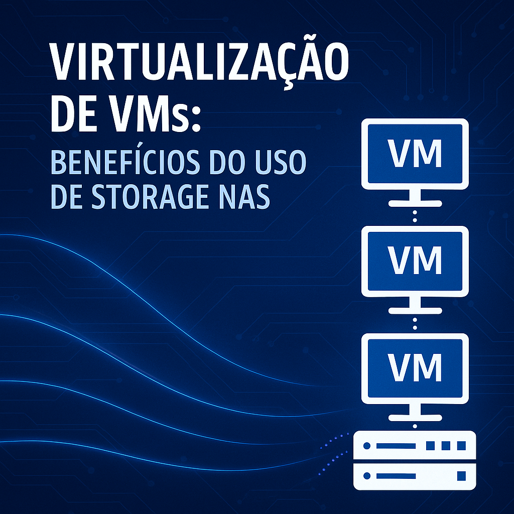 Virtualização de VMs: Benefícios do uso de storage NAS